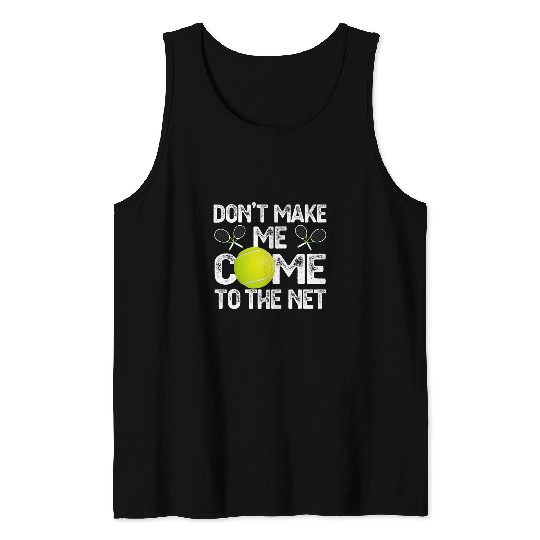 Discover Dont Make Me Come To The Net Tennis Lover Tank Tops