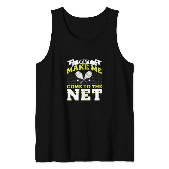 Discover Dont Make Me Come to the Net Tennis Lover Coachs Player Tank Tops
