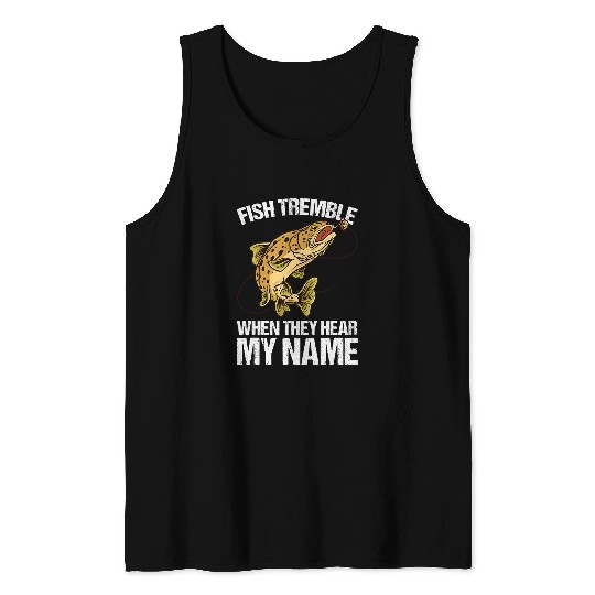 Fishing Tremble When They Hear My Name Funny Fishing Humor Fisher Tank Tops
