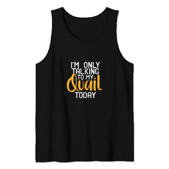 IM Talking To My Quail Today Birds Lover Quail Hunting Tank Tops