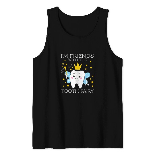 Im Friends With The Tooth Fairy Funny Gifts for Dentists Tank Tops