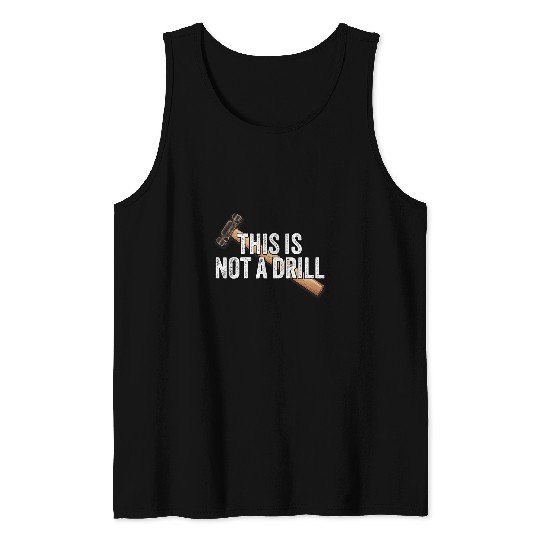 Woodworking This is Not A Drill Hammer Builder Carpenter Tank Tops