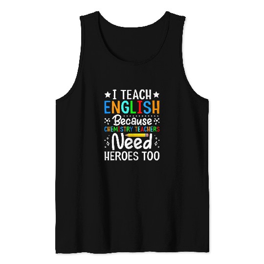 I Teach English Because Chemistry Teachers Need Heroes Too 24 Tank Tops