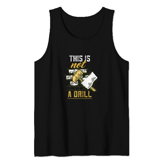 Woodworking This Is Not A Drill Wood Structure Carpenter Tank Tops