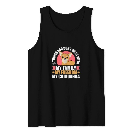 3 Things You Dont Mess With My Family Freedom Chihuahua Tank Tops