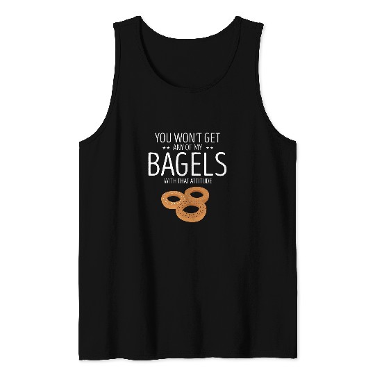 Bagel You Wont Get Any Of My Bagels Baking Baker Bagels Tank Tops