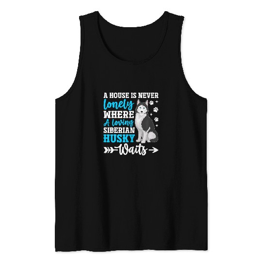 A House Is Never Lonely Where A Loving Siberian Husky Waits Tank Tops