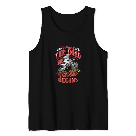 Funny Where the Road ends the Fun Begins Stunt Dirt Bike Tank Tops