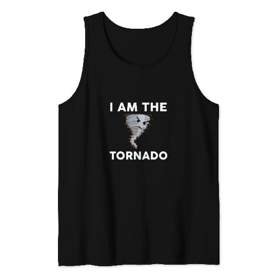 I Am The Tornado Storm Twister Hurricane Meteorologist Tank Tops