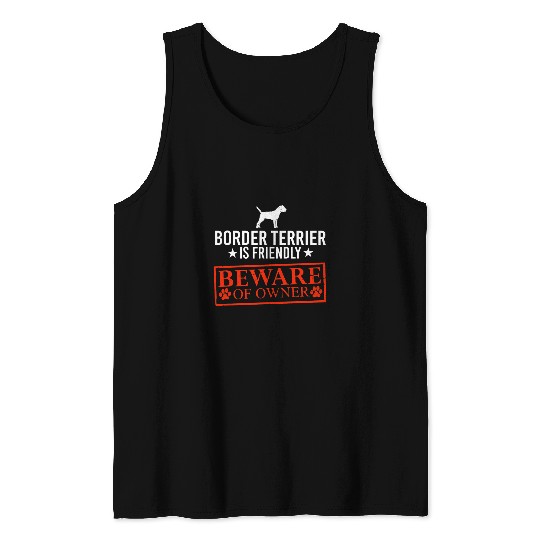 Border Terrier Dog is Friendly Beware of Dog Owner Dog Gifts Tank Tops