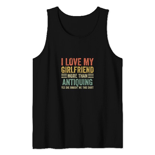 Funny Antique Lover I Love My Girlfriend More Than Antiquing Tank Tops