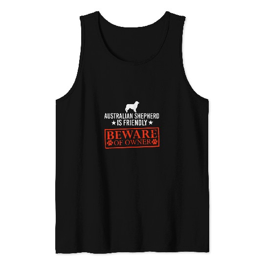 Aussie Dog is Friendly Beware of Dog Owner Funny Dog Gifts Tank Tops