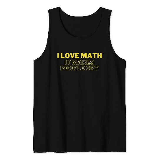I Love Math It Makes People Cry Yellow Funny Gift Tank Tops