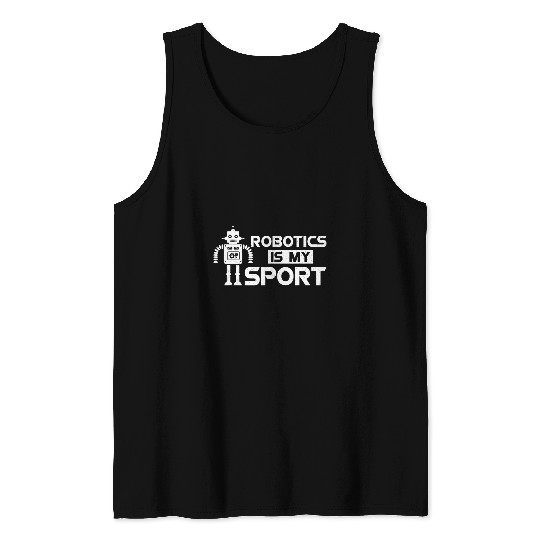 Robotics Is Sport Funny Robot Engineering Science Tank Tops