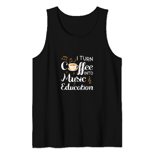 I Turn Coffee Into Music Education Music Teacher Jazz Music Tank Tops