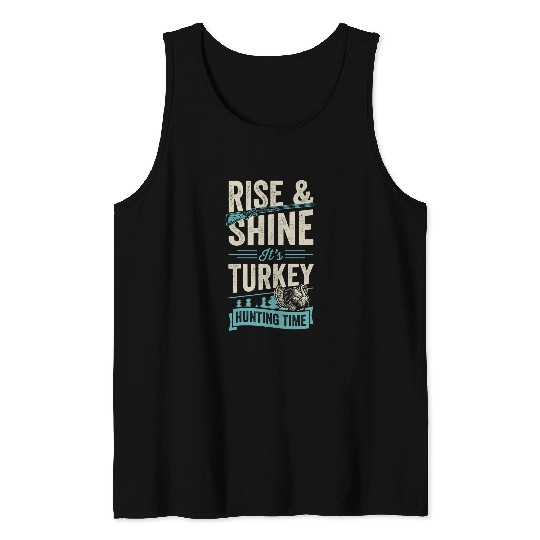 Rise And Shine Its Turkey Hunting Time 22 Tank Tops