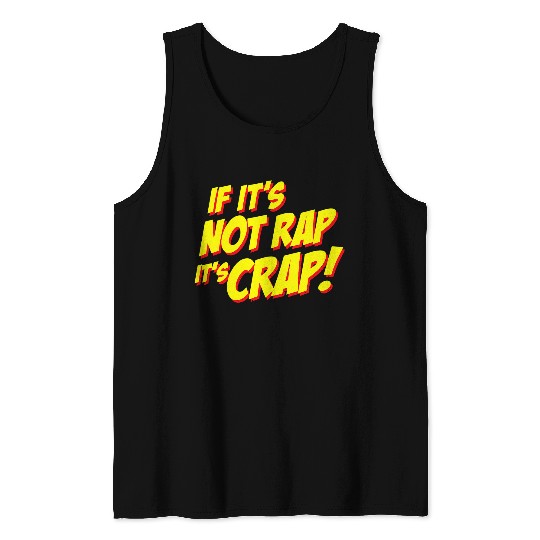 If Its Not Rap Its Crap Rap Music Lover Humor 21 Tank Tops