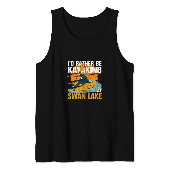 Lacrosse Gift Lake Life Kayaking ID Rather Be Kayaking At Swan Lake Tank Tops