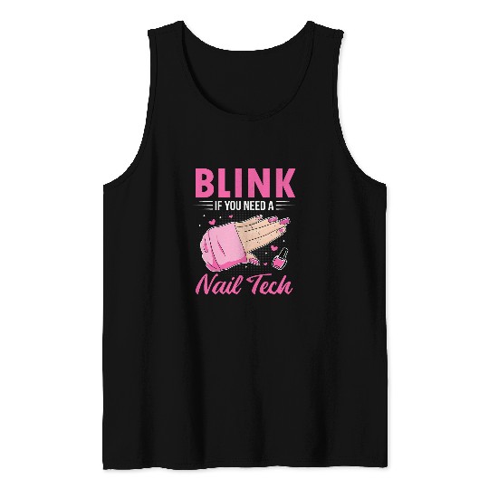 Funny Nail Artist Manicurist Blink If You Need A Nail Tech Tank Tops