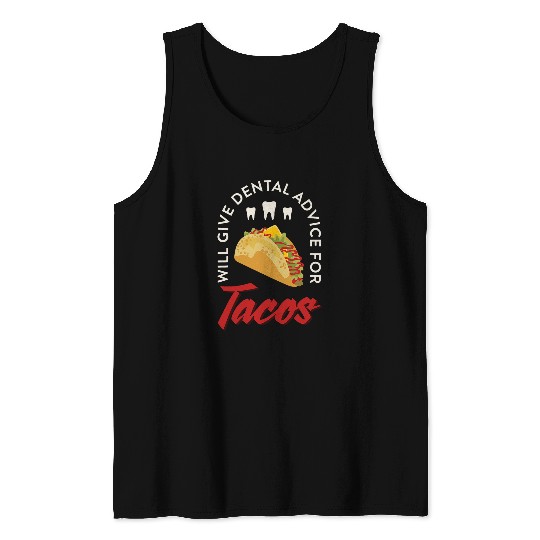 dentists Will Give Dental Advice For Tacos Dentistry Tank Tops