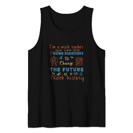 Im A Math Teacher Using Equations To Change The Future Tank Tops