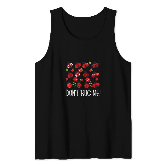 Dont Bug Me Entomology Study Science Students Entomologist Tank Tops