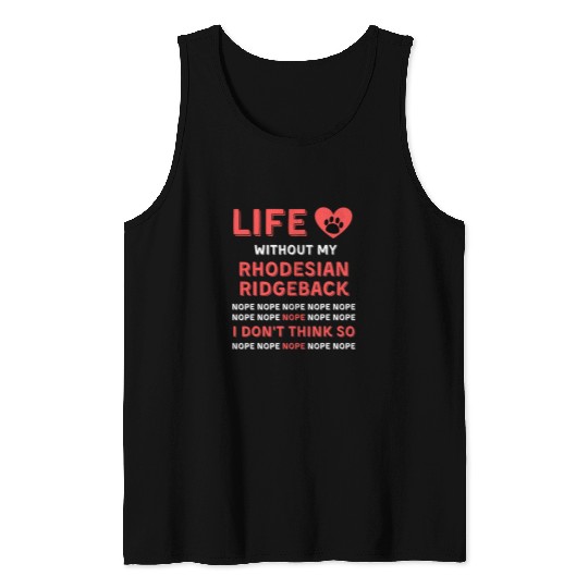 Life without my Rhodesian Ridgeback Dog NOPE I dont think so Tank Tops