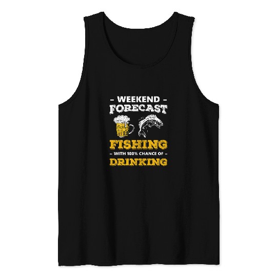 Fishing Fun Weekend Forecast Fishing With 100 Chance Of Drinking Beer Tank Tops