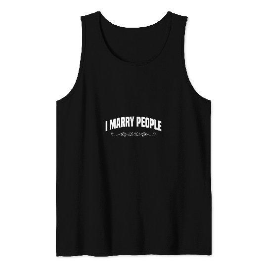 I Marry People Wedding Officiant Ordained Minister 29 Tank Tops
