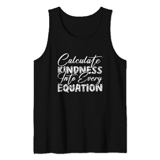 Funny Calculate Kindness Into Every Equation Math Teacher Tank Tops