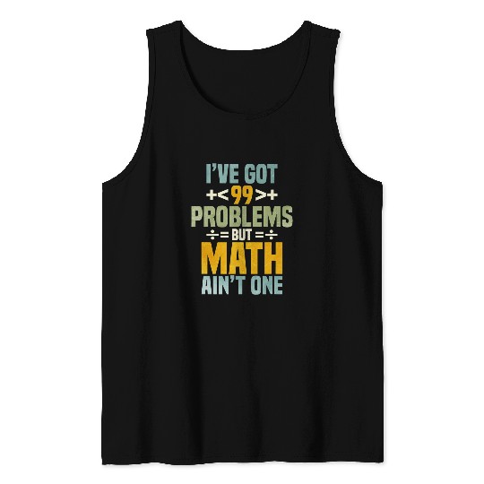 Ive Got 99 Problems But Math Aint One Tank Tops