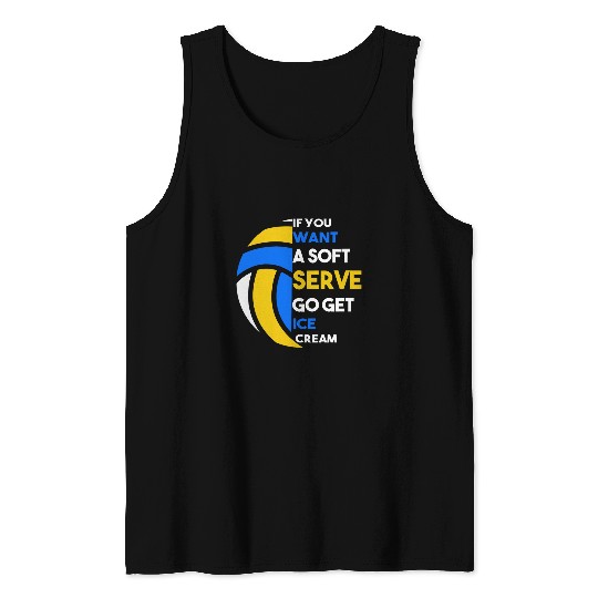 Funny Volleyball If You Want A Soft Serve Go Get Ice Cream Tank Tops