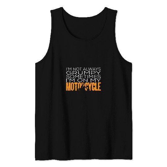 Biker Im Not Always Grumpy Sometimes Im On My Motorcycle 21 Tank Tops