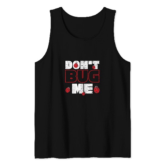 Dont Bug Me Insect Entomology Future Entomologist Ladybug Tank Tops
