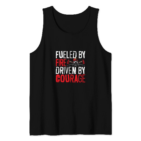 Fueled By Fires Driven By Courage Fireman Firefighter Tank Tops