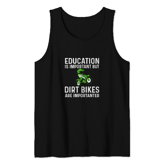 Education Is Important But Dirt Bikes Are Importanter Enduro Tank Tops