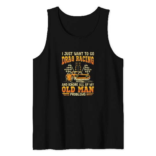 I Just Want To Go Drag Racing Race Car Flag Tank Tops