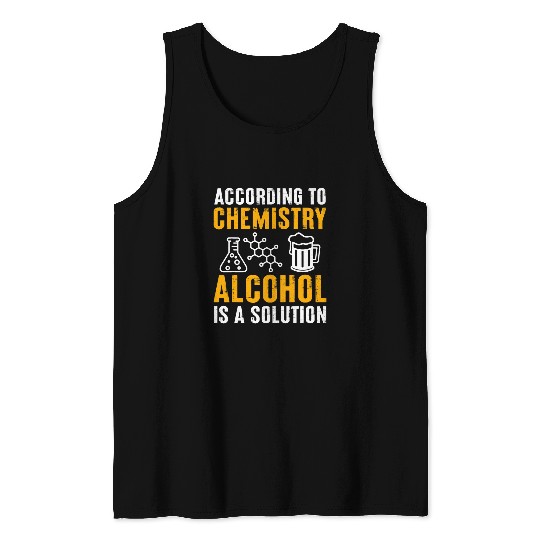 Chemistry 2According To Chemistry Alcohol Is A Solution Tank Tops