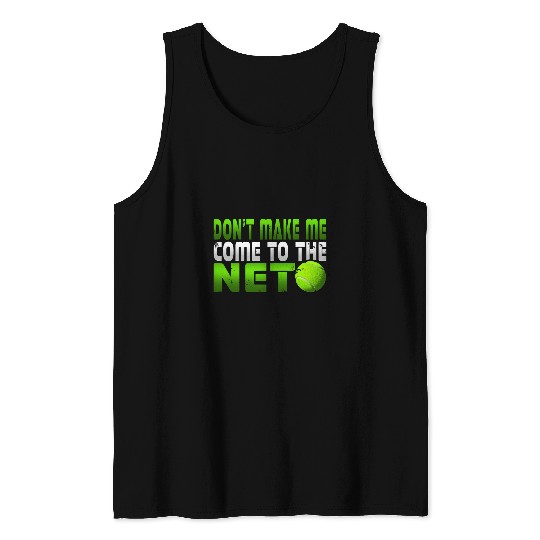 Funny Dont Make Me Come To The Net Tennis Player T Tank Tops