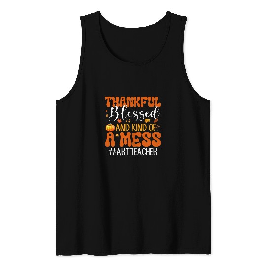 Autumn Thankful Blessed And Kind Of A Mess Art Teacher Tank Tops