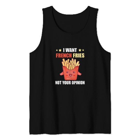 Lacrosse Gift I Want French Fries Not Your Opinion French Fries Lovers Tank Tops