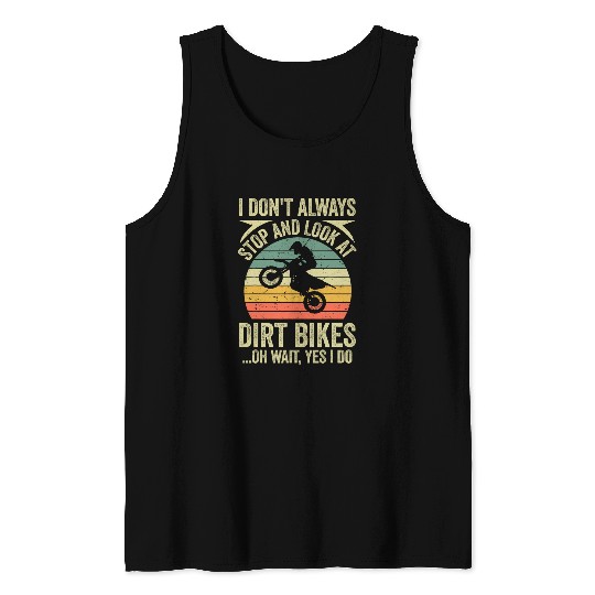 Enduro I Dont Always Stop Look at Dirt Bikes Funny Motocross Tank Tops
