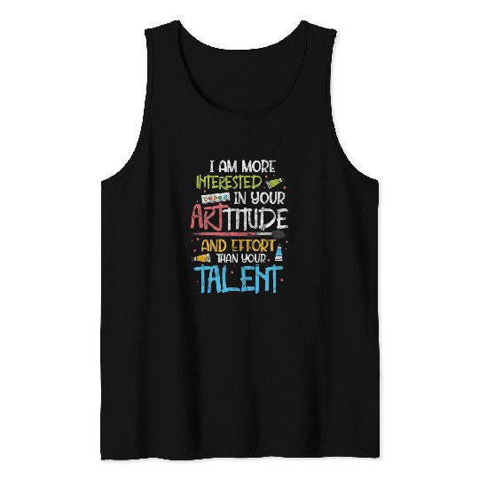 Art Teacher Artist I Am More Interested In Your Arttitude Tank Tops