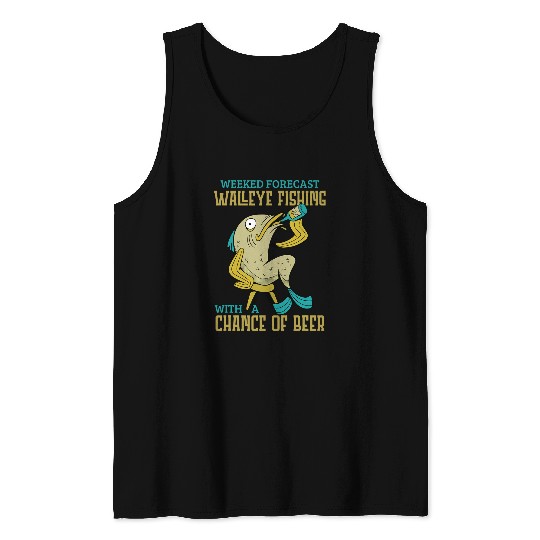 Fishing Fun Weekend Forecast Walleye Fishing With A Chance Of Beer Tank Tops