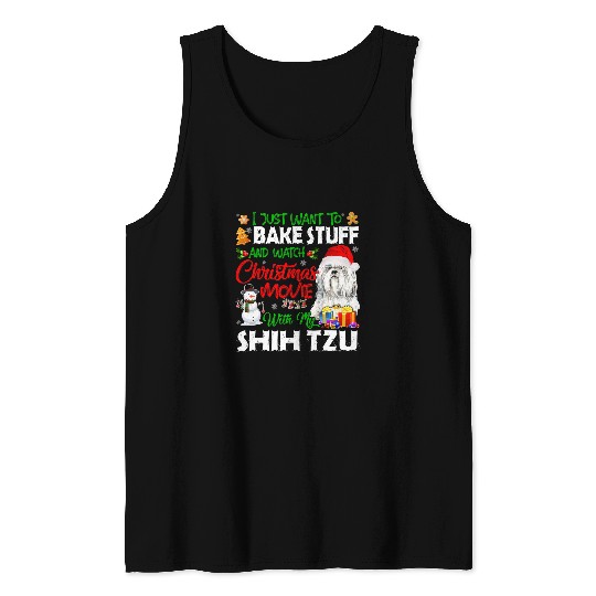 I Just Want To Bake Stuff Christmas Movie With Shih Tzu Tank Tops