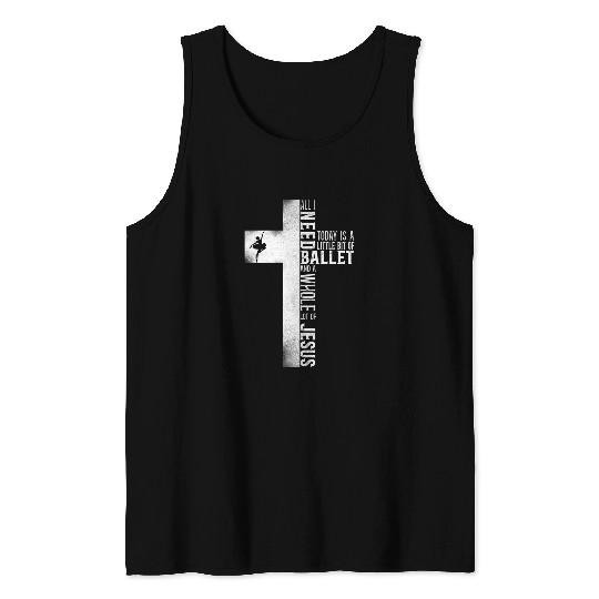 Ballet Dancer Dance Girl Ballerina Jesus Faith Christian 1 Tank Tops