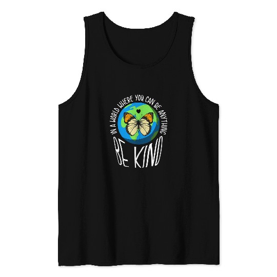 In A World Where You Can Be Anything Be Kind Earth Butterfly Tank Tops