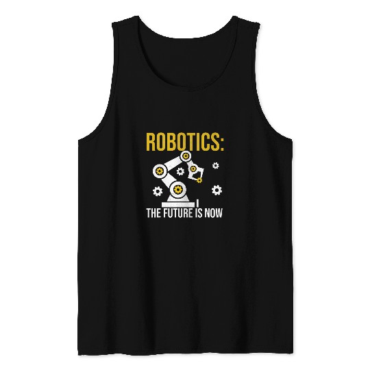 Robotics the future is now Engineering Programming Tank Tops