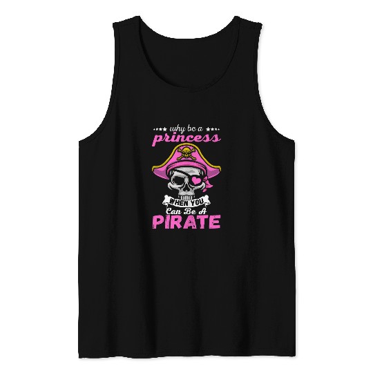 Pirate Costume Why Be A Princess When You Can Be A Pirate Tank Tops