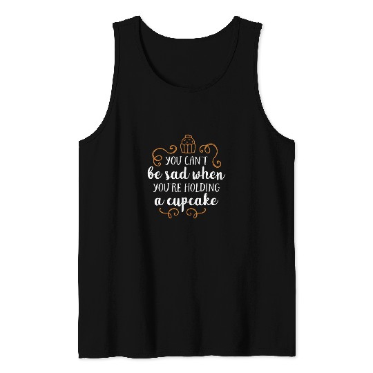 Funny You Cant Be Sad When Youre Holding A Cupcake Design Tank Tops